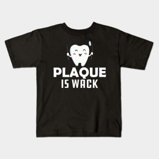 Dentist - Plaque is wack Kids T-Shirt